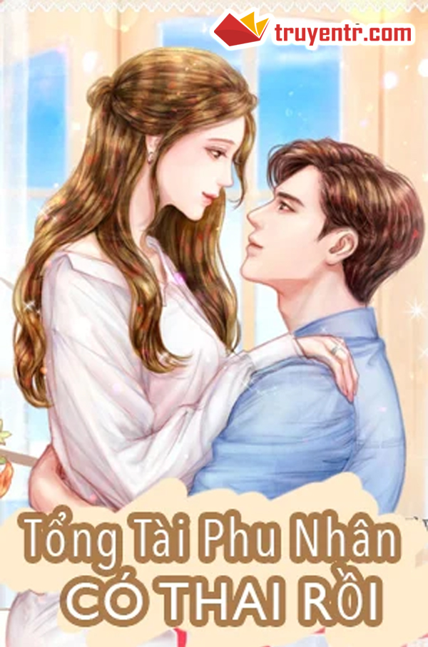 Tổng Tài Phu Nhân Có Thai Rồi